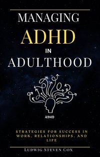 Managing ADHD in Adulthood - Ludwig Steven Cox - ebook