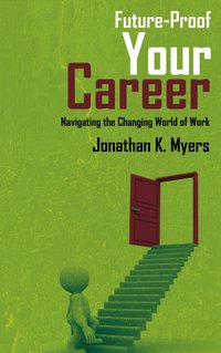 Future-Proof Your Career. Navigating the Changing World of Work - Jonathan K. Myers - ebook