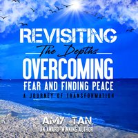 Revisiting the Depths. Overcoming Fear and Finding Peace - Amy Tan - audiobook