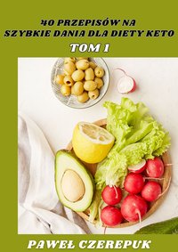 40 przepisów na szybkie dania dla diety keto tom1 - Paweł Czerepuk - ebook