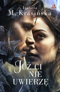 Już Ci nie uwierzę - Izabela M. Krasińska - ebook