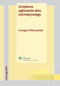 Urzędowe ogłoszenie aktu normatywnego - Grzegorz Wierczyński - ebook