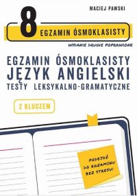 Egzamin ósmoklasisty z języka angielskiego. Testy leksykalno-gramatyczne. Wydanie drugie poprawione - Maciej Pawski - ebook