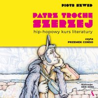 Patrz trochę szerzej. Hip-hopowy kurs literatury - Piotr Szwed - audiobook