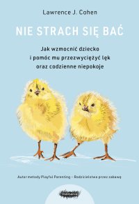 Nie strach się bać. Jak wzmocnić dziecko i pomóc mu przezwyciężyć lęk oraz codzienne niepokoje - Lawrence J. Cohen - ebook