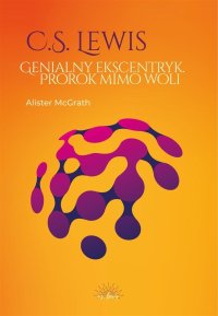 C.S. Lewis. Genialny ekscentryk, prorok mimo woli - Alister McGrath - ebook