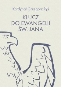 Klucz do Ewangelii św. Jana - kard. Grzegorz Ryś - ebook