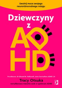 Dziewczyny z ADHD. Uwolnij moce swojego neuroróżnorodnego mózgu - Tracy Otsuka - ebook