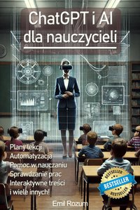 ChatGPT i AI dla nauczycieli. Sztuczna Inteligencja w edukacji - Emil Rozum - ebook