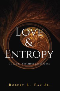 Love and Entropy - Robert L. Fay Jr. - ebook