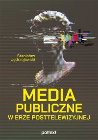 Media publiczne w erze posttelewizyjnej - Stanisław Jędrzejewski - ebook