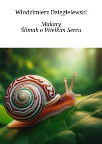 Makary Ślimak o Wielkim Sercu - Włodzimierz Dzięgielewski - ebook