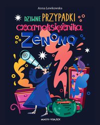 Dziwne przypadki czarnoksiężnika Zenona - Anna Lewkowska - ebook