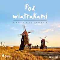 Pod wiatrakami - Maria Tuszyńska - audiobook