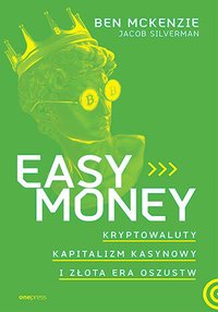 Easy Money. Kryptowaluty, kapitalizm kasynowy i złota era oszustw - Ben McKenzie - ebook