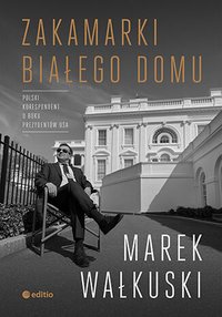 Zakamarki Białego Domu - Marek Wałkuski - ebook