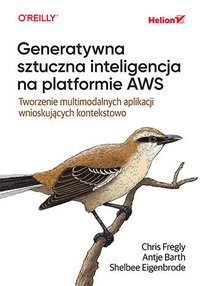 Generatywna sztuczna inteligencja na platformie AWS. Tworzenie multimodalnych aplikacji wnioskujących kontekstowo - Shelbee Eigenbrode - ebook