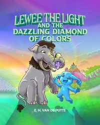 Lewee the Light and the Dazzling Diamond of Colors - E. H. Van De Putte - ebook