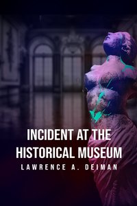 Incident at the Historical Museum - Lawrence A. Deiman - ebook