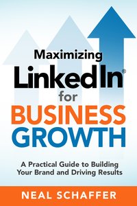 Maximizing LinkedIn for Business Growth - Neal Schaffer - ebook