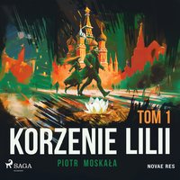Korzenie Lilii. Tom 1 - Piotr Moskała - audiobook