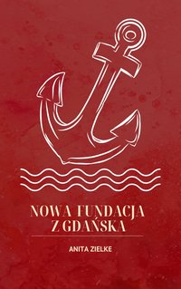 Nowa Fundacja z Gdańska - Anita Zielke - ebook