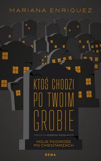 Ktoś chodzi po twoim grobie - Mariana Enriquez - ebook