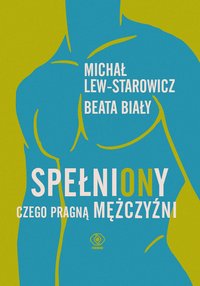 SpełniONy. Czego pragną mężczyźni - Michał Lew-Starowicz - ebook