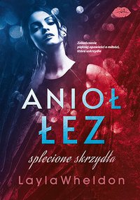 Anioł łez. Tom 4. Splecione skrzydła - Layla Wheldon - ebook