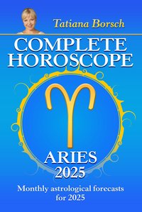 Complete Horoscope Aries 2025 - Tatiana Borsch - ebook