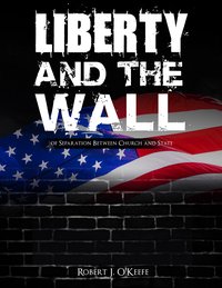 Liberty and the Wall of Separation Between Church and State. Workbook - Robert J. O'Keefe - ebook