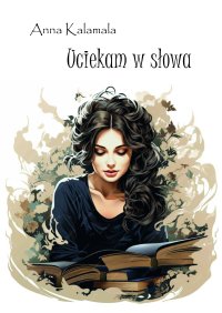 Uciekam w słowa - Anna Kalamala - ebook