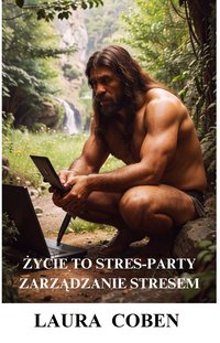 ŻYCIE TO STRESS-PARTY. ZARZĄDZANIE STRESEM. - LAURA COBEN - ebook