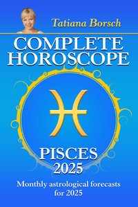 Complete Horoscope Pisces 2025 - Tatiana Borsch - ebook