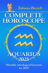 Complete Horoscope Aquarius 2025 - Tatiana Borsch - ebook