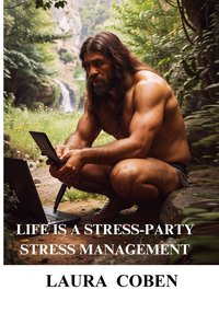 LIFE IS A STRESS-PARTY. STRESS MANAGEMENT. - LAURA COBEN - ebook