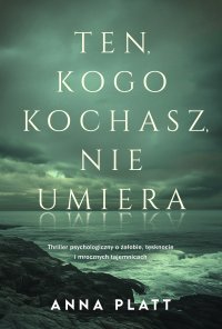 Ten, kogo kochasz, nie umiera - Anna Platt - ebook