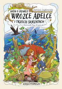 Baśń o dobrej wróżce Adelce i trzech skrzatach - Janusz Jagłowski - ebook