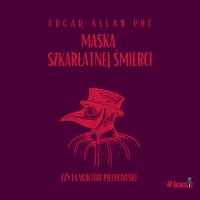 Mroczne opowieści. Maska szkarłatnej śmierci - Edgar Allan Poe - audiobook