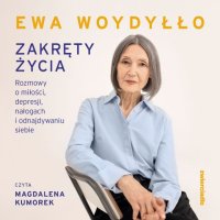 Zakręty życia. Rozmowy o miłości, depresji, nałogach i odnajdywaniu siebie - Ewa Woydyłło - audiobook