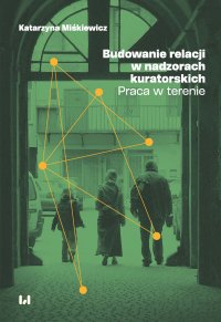 Budowanie relacji w nadzorach kuratorskich. Praca w terenie - Katarzyna Miśkiewicz - ebook