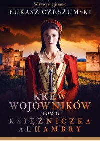 Krew wojowników. Tom 4. Księżniczka Alhambry - Łukasz Czeszumski - ebook