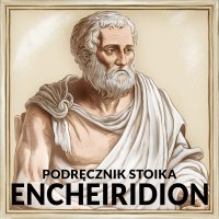 Encheiridion, czyli podręcznik stoika wg Epikteta - Epictetus (Epiktet) - audiobook