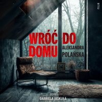 Wróć do domu - Aleksandra Polańska - audiobook