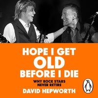Hope I Get Old Before I Die - David Hepworth - audiobook
