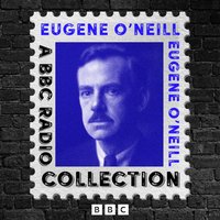 Eugene O'Neill: A BBC Radio Drama Collection - Eugene O'Neill - audiobook