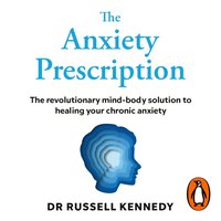 Anxiety Prescription - Dr Russell Kennedy - audiobook