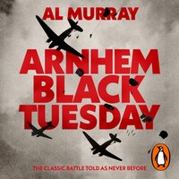 Arnhem. Black Tuesday - Al Murray - audiobook