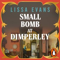 Small Bomb At Dimperley - Lissa Evans - audiobook