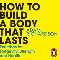 How To Build a Body That Lasts - Adam Richardson - audiobook